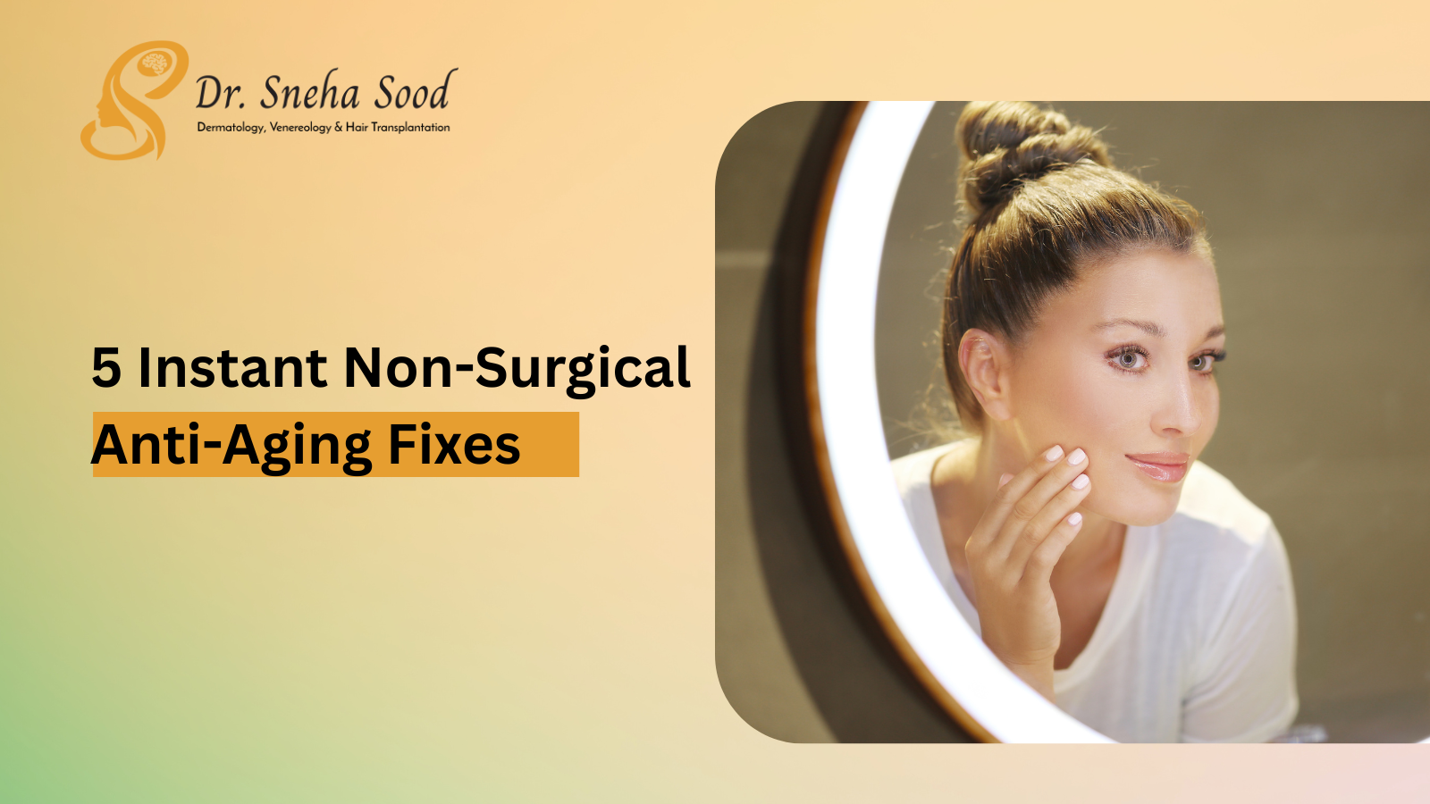 5 Instant Non-Surgical Anti-Aging Fixes