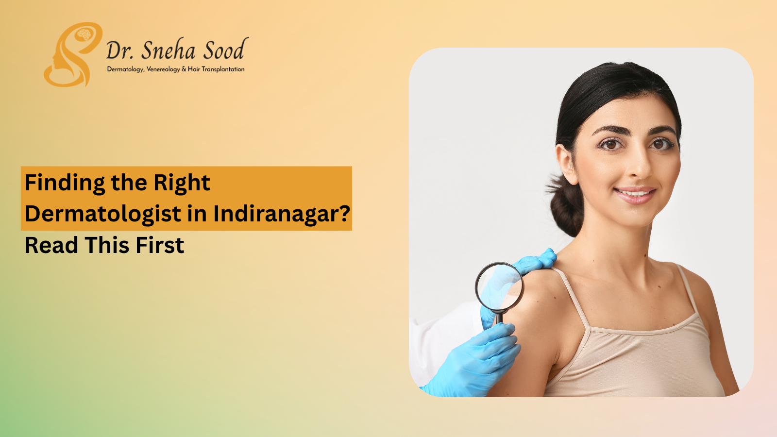 Looking for a Dermatologist in Indiranagar, Bangalore? Here's What to Look for Before You Book