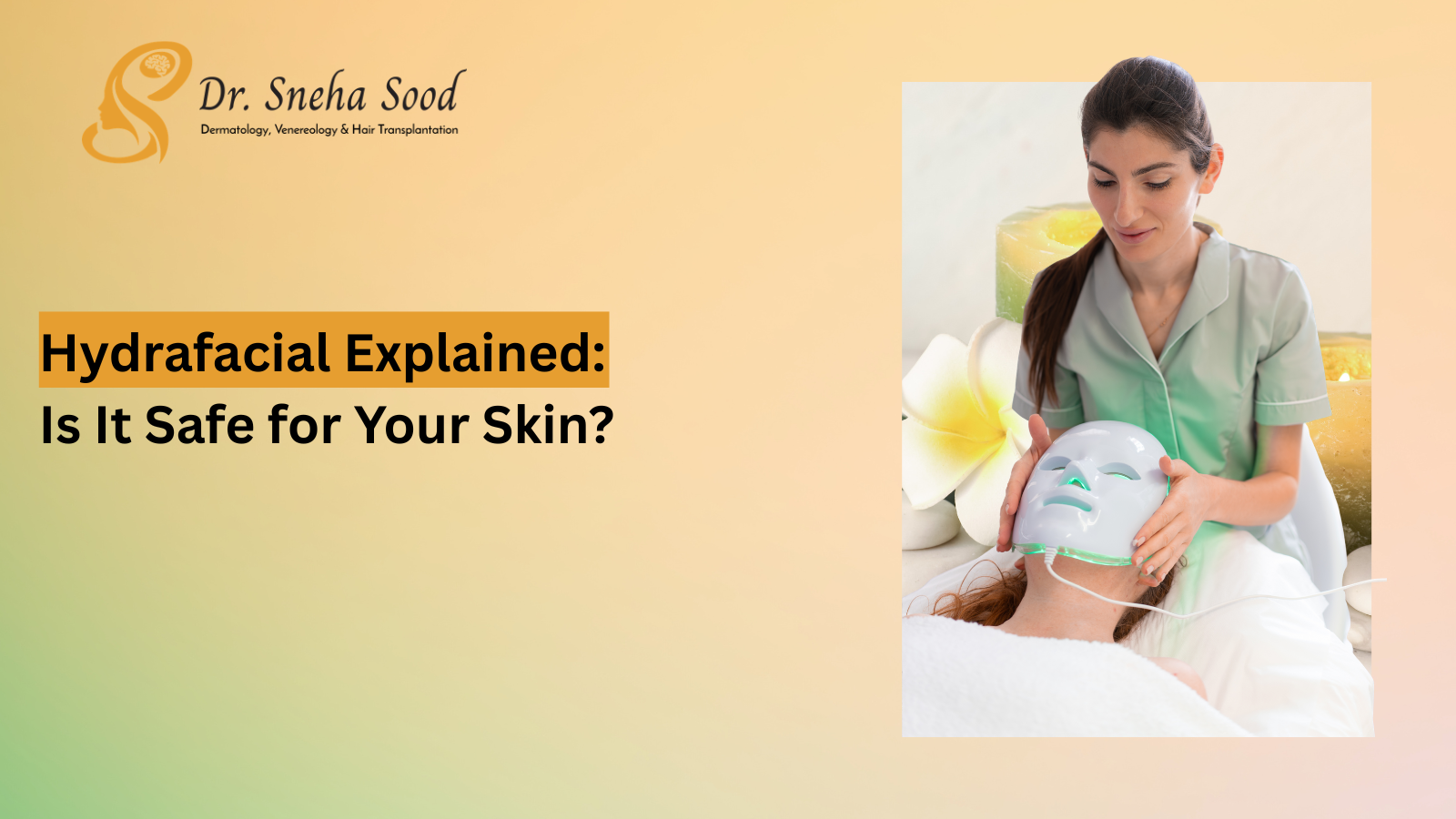 Is Hydrafacial Safe? What Dermatologists Want You to Know Before Your First Session