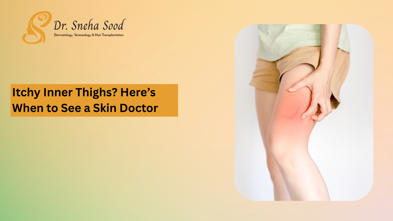 Inner thigh itching causes treatment dermatologist advice Bangalore