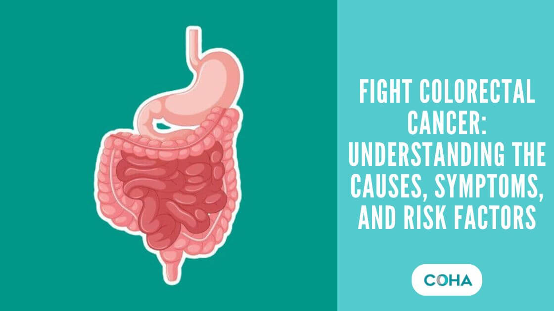 Fight Colorectal Cancer: Understanding the Causes, Symptoms, and Risk Factors