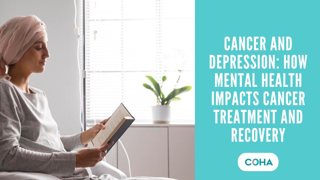 Cancer and Depression: How Mental Health Impacts Cancer Treatment and Recovery