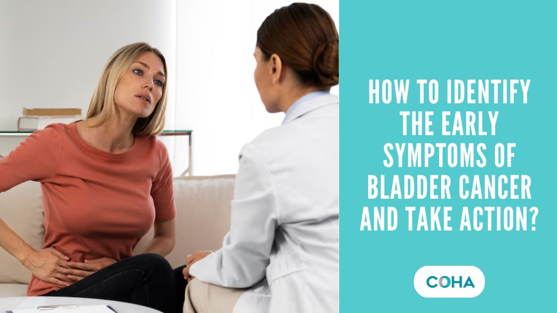 How to Identify the Early Symptoms of Bladder Cancer and Take Action?