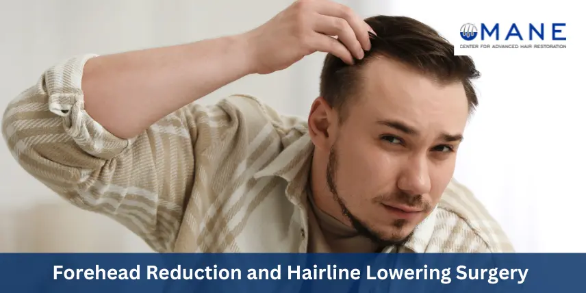 Forehead Reduction and Hairline Lowering Surgery: Achieve a Balanced, Natural Look