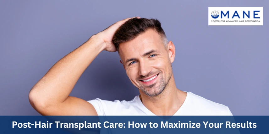 Post-Hair Transplant Care: How to Maximize Your Results